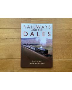 Railways and the Dales by David Joy and Gavin Morrison