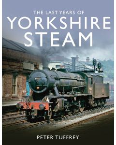 The Last Years of Yorkshire Steam by Peter Tuffrey