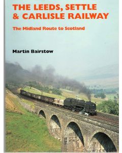 The Leeds, Settle & Carlisle Railway: The Midland Route to Scotland by Martin Bairstow