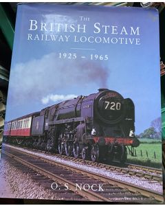 The British Steam Locomotive 1925-1965 by O S Nock