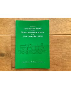 Locomotive Stock of the North Eastern Railway as at 31 December 1920 by Ken Hoole