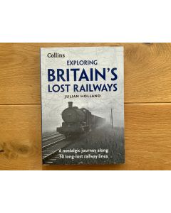 Exploring Britain's Lost Railways by Julian Holland