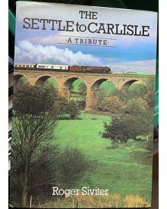 The Settle to Carlisle. A Tribute by Roger Siviter 