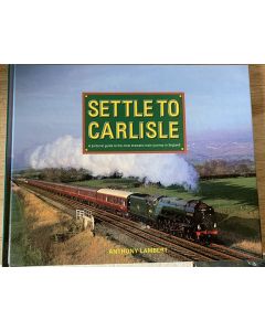 Settle to Carlisle - A Pictorial Guide to the most Dramatic Train Journey in England by Anthony Lambert