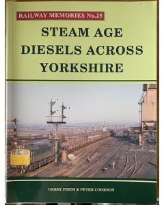 Railway Memories Number 25: Steam Age Diesels Across Yorkshire by Gerry Firth and Peter Cookson