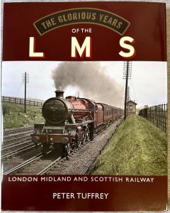The Glorious Years of the LMS by Peter Tuffrey