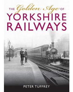 The Golden Age of Yorkshire Railways by Peter Tuffrey