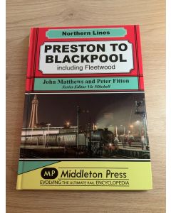 Preston to Blackpool including Fleetwood by John Matthews and Peter Fitton