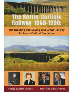 The Settle to Carlisle Railway 1850-1990 - Critical Decisions by Martin Pearson