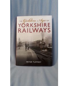 The Golden Age of Yorkshire Railways by Peter Tuffrey